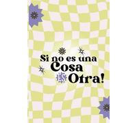 Si no es una cosa es otra