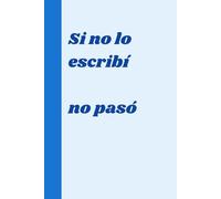 Si no lo escribí, no pasó: El compañero perfecto para almas olvidadizas