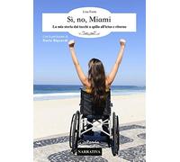 Sì, no, Miami. La mia storia dai tacchi a spillo all'ictus e ritorno