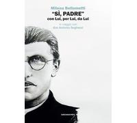 «Sì, Padre» con Lui, per Lui, da Lui. In viaggio con don Antonio Seghezzi