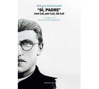 «Sì, Padre» con Lui, per Lui, da Lui. In viaggio con don Antonio Seghezzi