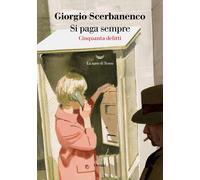 Si paga sempre. Cinquanta delitti - Scerbanenco Giorgio