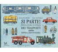 Si parte! Piccola storia illustrata dei trasporti sopra e sottoterra. Ediz. a colori