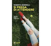 Si prega di attendere. Racconto semiserio di una metamorfosi - Borrelli Roberta