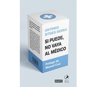 Si puede, no vaya al médico: Las advertencias de un médico sobre la dramática medicalización de nuestra hipocondríaca sociedad