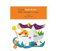Si può dare di più... Sfide, bisogni e sogni. Ediz. illustrata