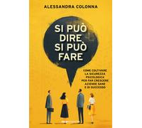 Si può dire, si può fare. Come coltivare la sicurezza psicologica per far ...
