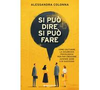 Si può dire, si può fare. Come coltivare la sicurezza psicologica per far crescere aziende sane e di successo