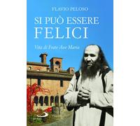 Si può essere felici. Vita di Frate Ave Maria - 2022 - San Paolo