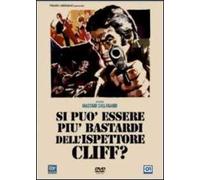 Si può essere più bastardi dell'ispettore Cliff?