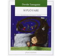 Si può fare. La scuola come ce la insegnano i bambini - Tamagnini Davide