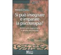 Si può insegnare e imparare la psicoterapia? Scritti sulla logoterapia e analisi esistenziale