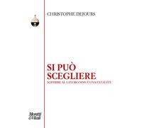 Si può scegliere. Soffrire al lavoro non è una fatalità