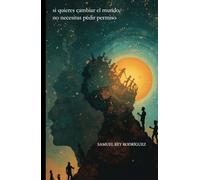 Si quieres cambiar el mundo, no necesitas pedir permiso