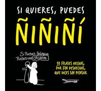 Si quieres, puedes ñiñiñi: 33 frases hechas, por fin deshechas, que dices sin pensar