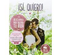 ¡Sí, quiero!: Ideas geniales para diseñar tu boda