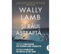 Si raul asteapta... - Wally Lamb, Blue Moon, Editie in limba romana