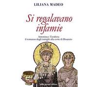 Si regalavano infamie. Antonina e Teodora le potenti di Bisanzio