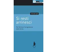 Si resti arrinesci. Per fermare l'emigrazione dalla Sicilia