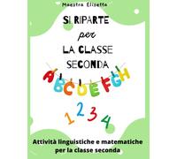 SI RIPARTE PER LA CLASSE SECONDA: Attività linguistiche e matematiche per ripartire con la classe seconda