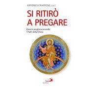 Si ritirò a pregare. Gesù in preghiera secondo i Padri della Chiesa