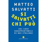 Si salvatti chi può. 201 cose insopportabili di noi italiani