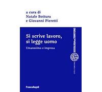 Si scrive lavoro, si legge uomo. Umanesimo e impresa