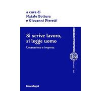 Si scrive lavoro, si legge uomo. Umanesimo e impresa