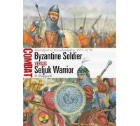Byzantine Soldier vs Seljuk Warrior: Manzikert to Myriokephalon, 1071-1176