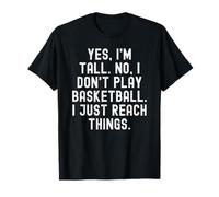 Sì, Sono Alto No, Non Gioco a Basket, raggiungo Solo Le Cose Maglietta