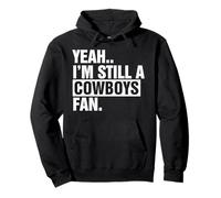 Sì.. Sono Ancora Un Fan dei Cowboys Apparel Felpa con Cappuccio