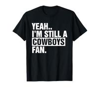 Sì.. Sono Ancora Un Fan dei Cowboys Apparel Maglietta
