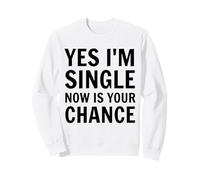 Sì, Sono Single, Ora è la Tua Occasione Incontri Divertenti Single Felpa