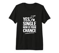Sì, Sono Single, Ora è la Tua Occasione Maglietta Premium