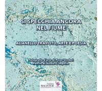 Si specchia ancora nel fiume. Alianello tra foto, arte e poesia -