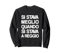 Si Stava Meglio Quando Si Stava a Reggio Felpa