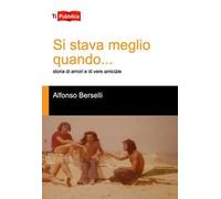 Si stava meglio quando... Storia di amori e di vere amicizie