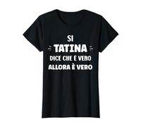 Si tatina Dice Che Vero es Allora è Vero Nome tatina Maglietta