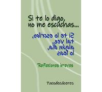 Si te lo digo, no me escuchas: Reflexiones Breves