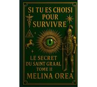 Si tu es choisi pour survivre: Le secret du Saint Graal. Tome II