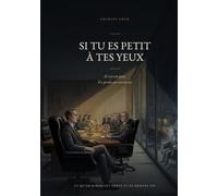Si tu es petit à tes yeux: Il s'est cru petit. Il a perdu son entreprise.