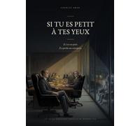 Si tu es petit à tes yeux: Il s'est cru petit. Il a perdu son entreprise.