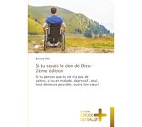 Si tu savais le don de Dieu-2ème édition: Si tu penses que ta vie n'a pas de valeur, si tu es malade, dépressif, seul, tout demeure possible, ouvre ton c¿ur!