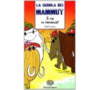 Si va in vacanza! La scuola dei mammut. Ediz. illustrata