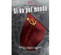 Si va pel mondo. Il partito comunista dalle origini al 1944
