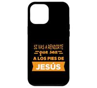 Si vas a rendirte que sea a los pies de Jesús Custodia per iPhone 12 Pro Max