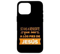 Si vas a rendirte que sea a los pies de Jesús Custodia per iPhone 16 Pro Max