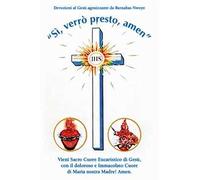«Sì, verrò presto, amen». Vieni Sacro Cuore Eucaristico di Gesù, con il doloroso e Immacolato Cuore di Maria nostra Madre! Amen.