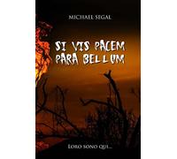 Si Vis Pacem, Para Bellum: Loro sono qui... - Michael Segal - Createspace, 2016