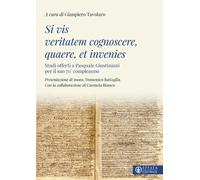 SI VIS VERITATEM COGNOSCERE, QUAERE, ET INVENIES. STUDI OFFERTI A PASQUALE GIUST